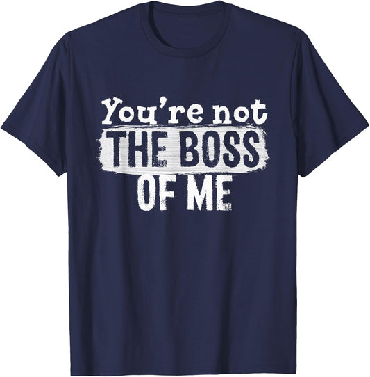 You're Not The Boss Of Me - Funny Immature Complaint T-Shirt - T-Shirt | Navy