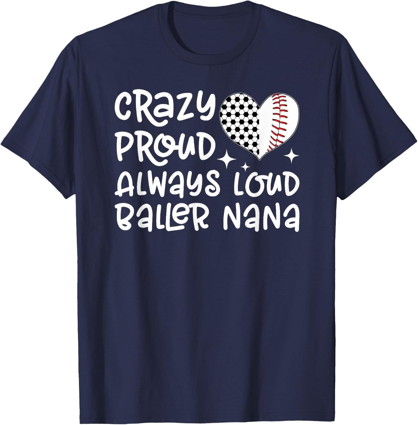 Crazy Proud Always Loud Baller Nana Baseball Soccer Nana T-Shirt - T-Shirt | Navy