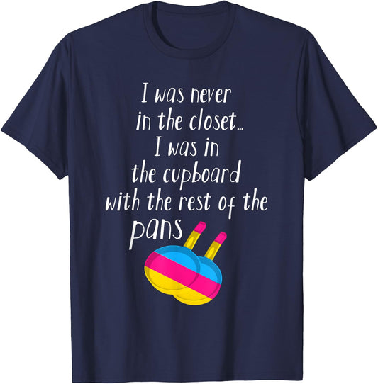 Pansexual Pan Meme Pun - I Was Never In The Closet T-Shirt - T-Shirt | Navy