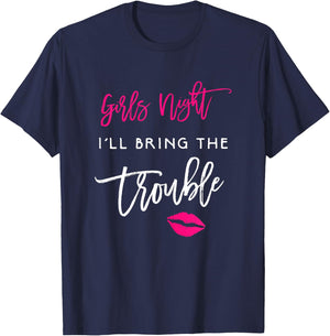 I'll Bring The Trouble Shirt Girls Night Party Funny Group T-Shirt - T-Shirt | Navy