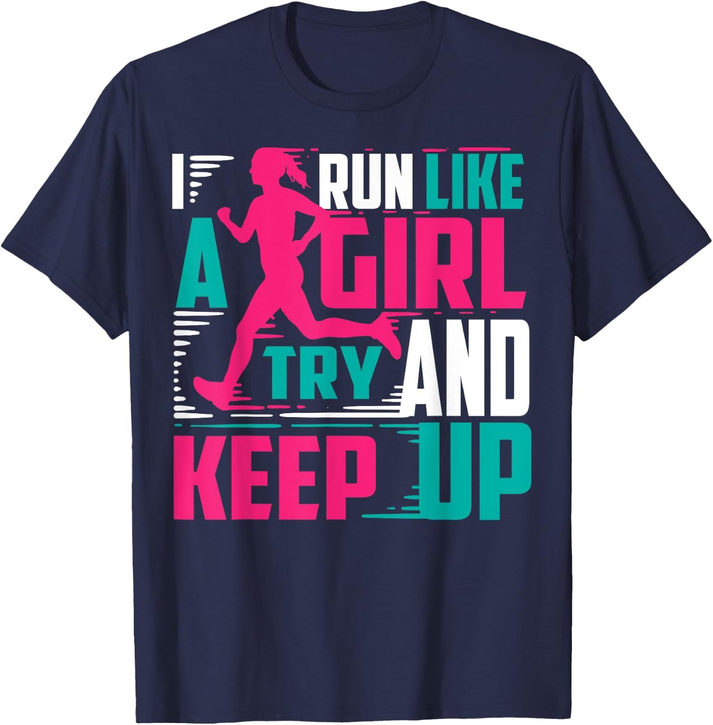 I Run Like A Girl Try And Keep Up For Cool Girls T-Shirt - T-Shirt | Navy