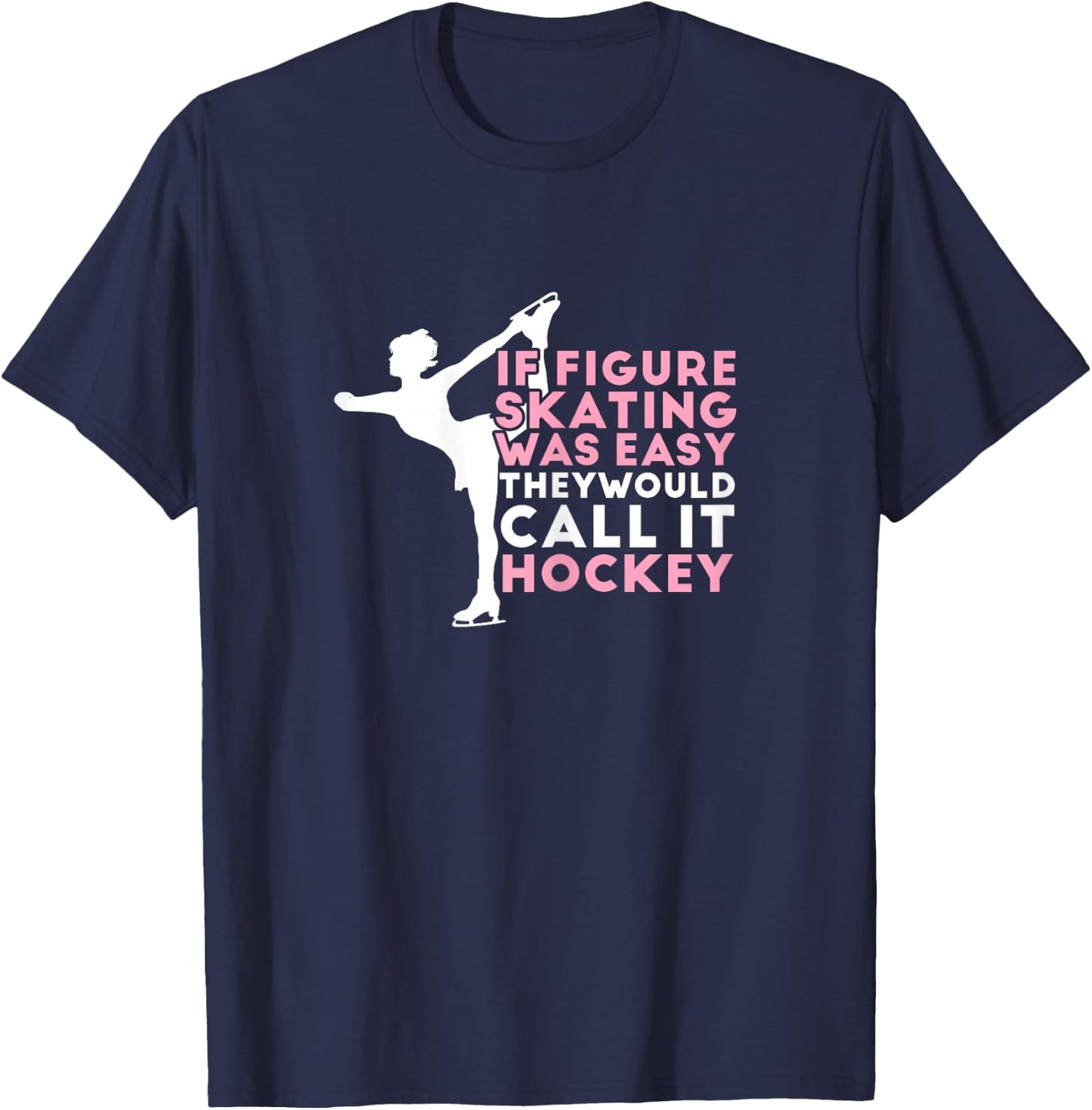 Figure Skating Funny Saying Ice Skating Gift Girls T-Shirt - T-Shirt | Navy