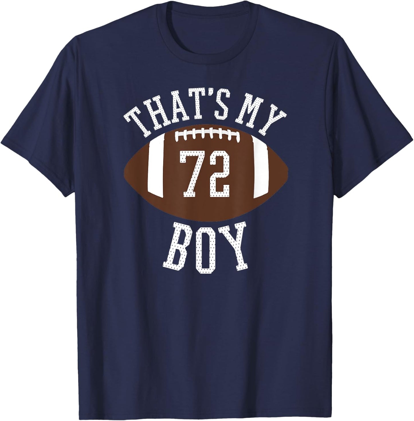 That's My Boy #72 Football Number 72 Jersey Football Mom Dad T-Shirt - T-Shirt | Navy