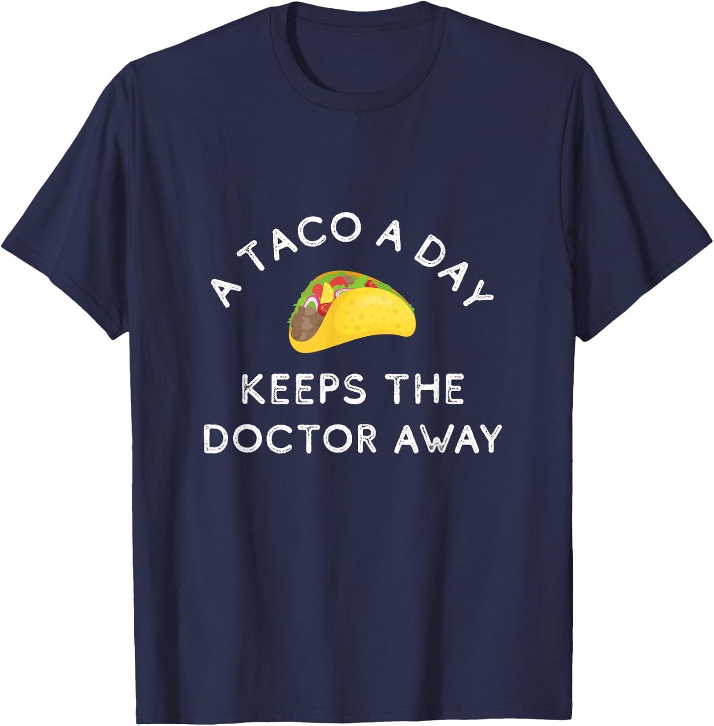 A Taco A Day Keeps The Doctor Away Funny Mexican Foodie Gift T-Shirt - T-Shirt | Navy