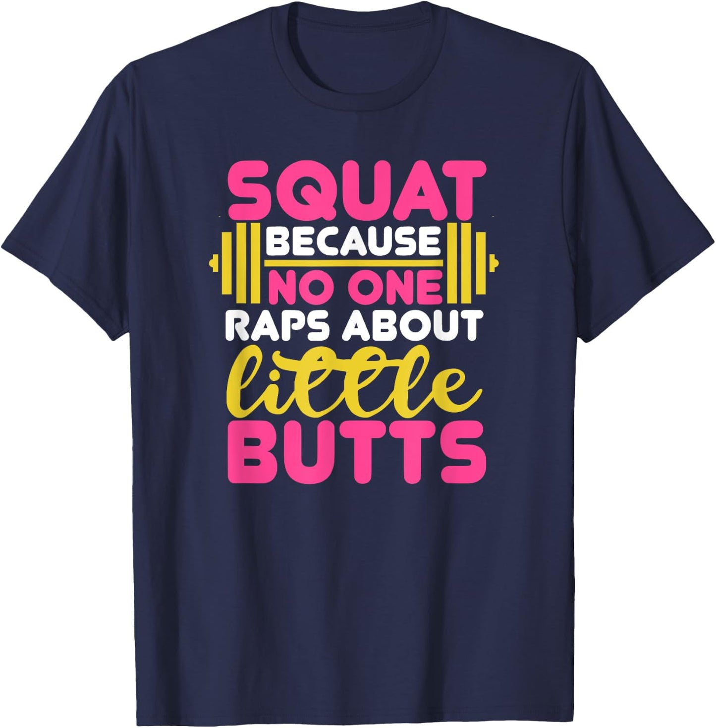 Squat Because Nobody Raps About Little Butts Fitness Workout T-Shirt - T-Shirt | Navy