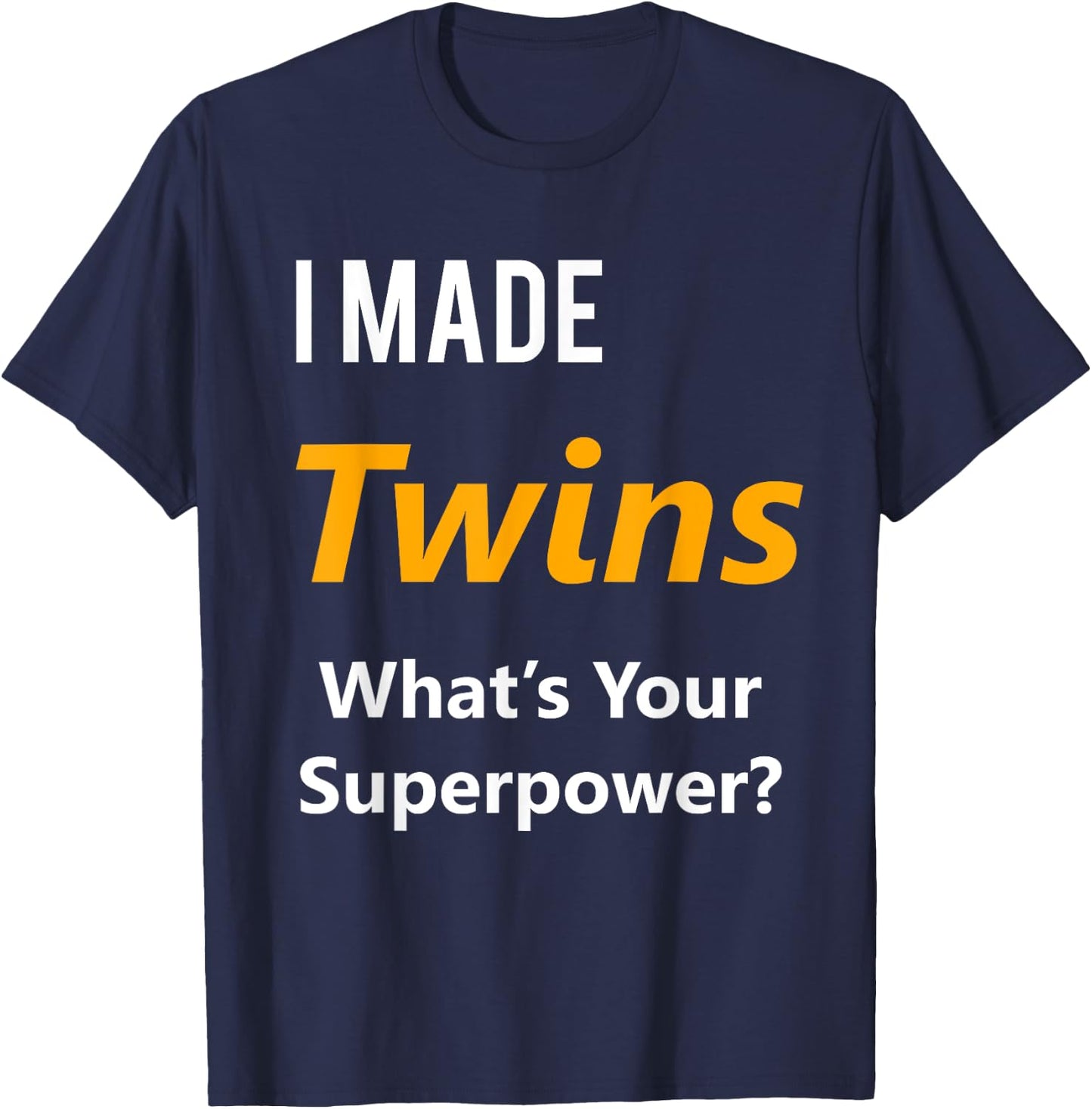 Twins Maternity Shirt- I Made Twins What's Your Superpower T-Shirt - T-Shirt | Navy