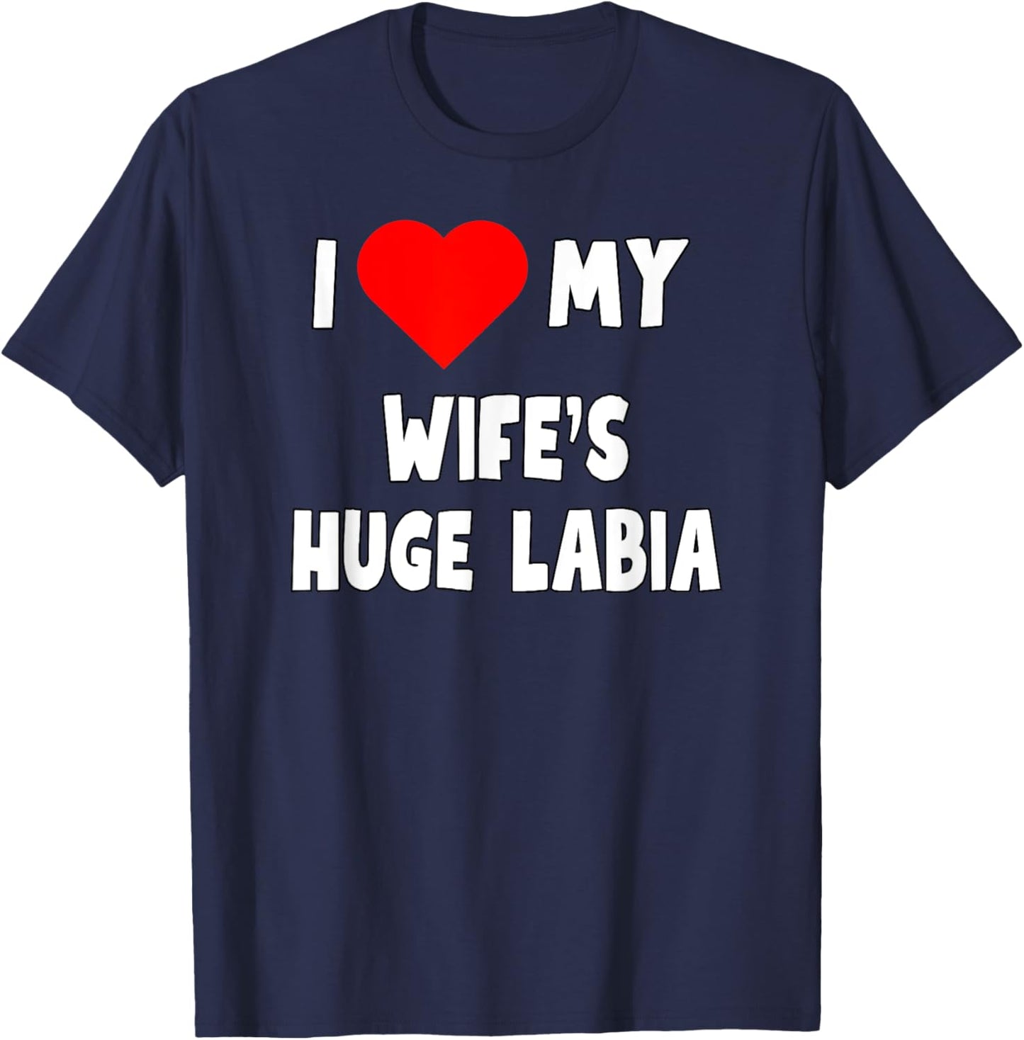 I love My Wife's Huge Labia - husband gift T-Shirt - T-Shirt | Navy