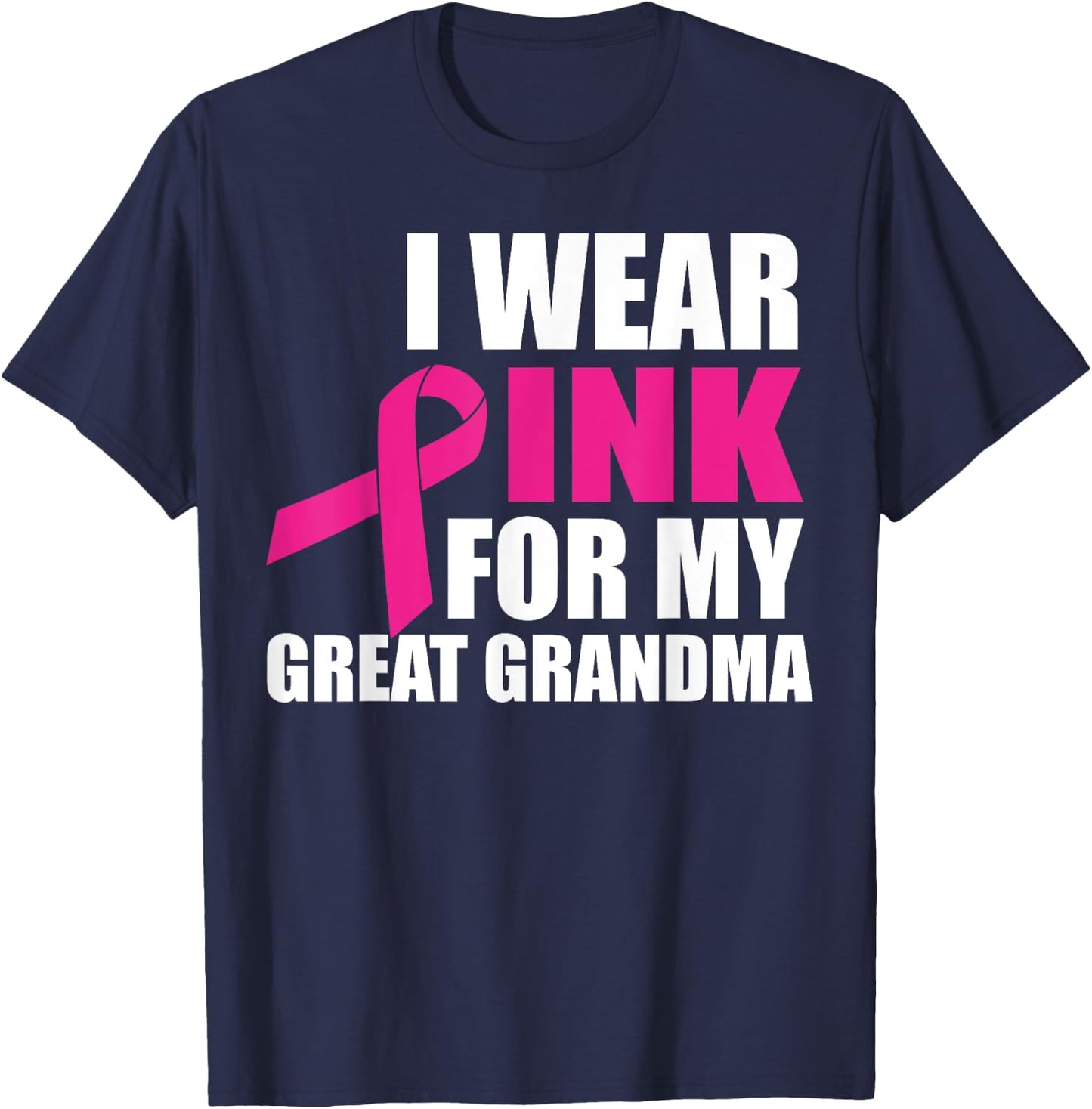 I Wear Pink For My Great Grandma Breast Cancer T-Shirt - T-Shirt | Navy