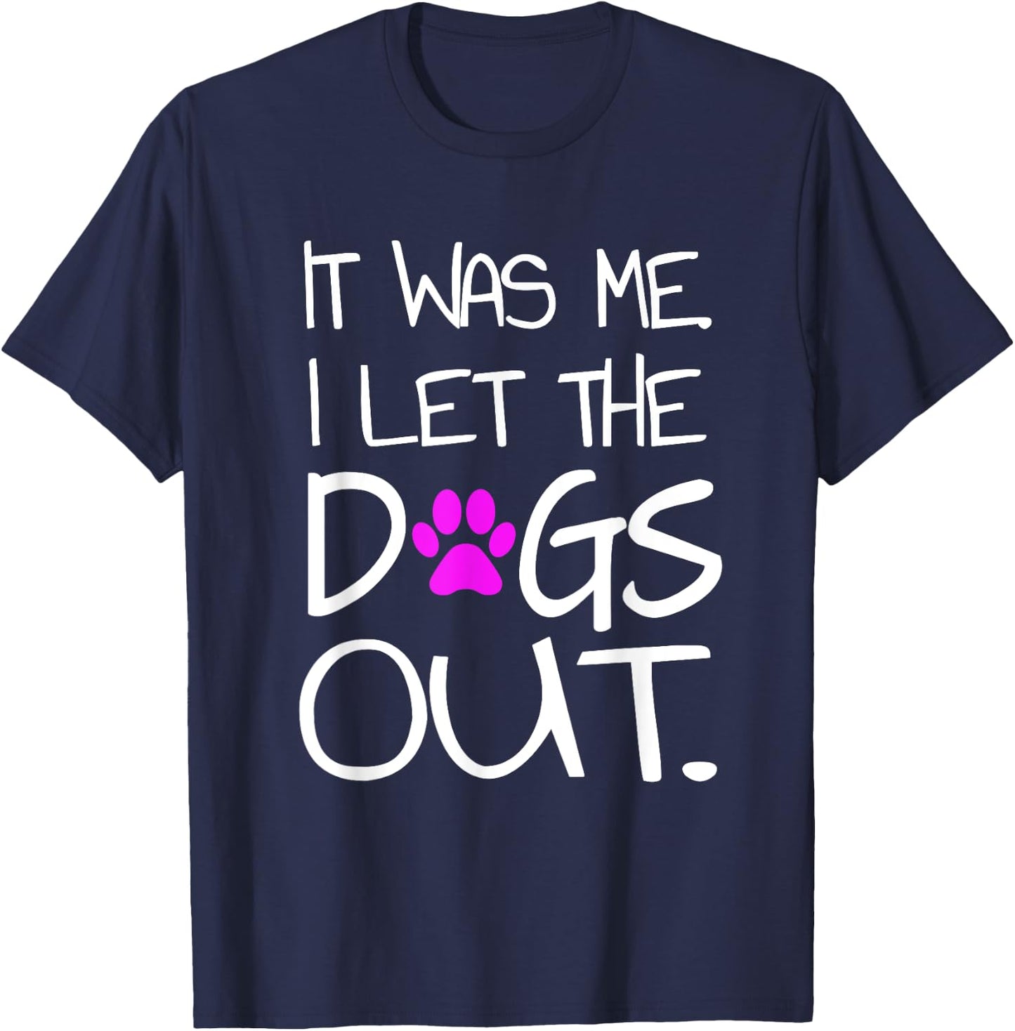 It was Me. I let the Dogs Out. Puppy Pet T-Shirt - T-Shirt | Navy