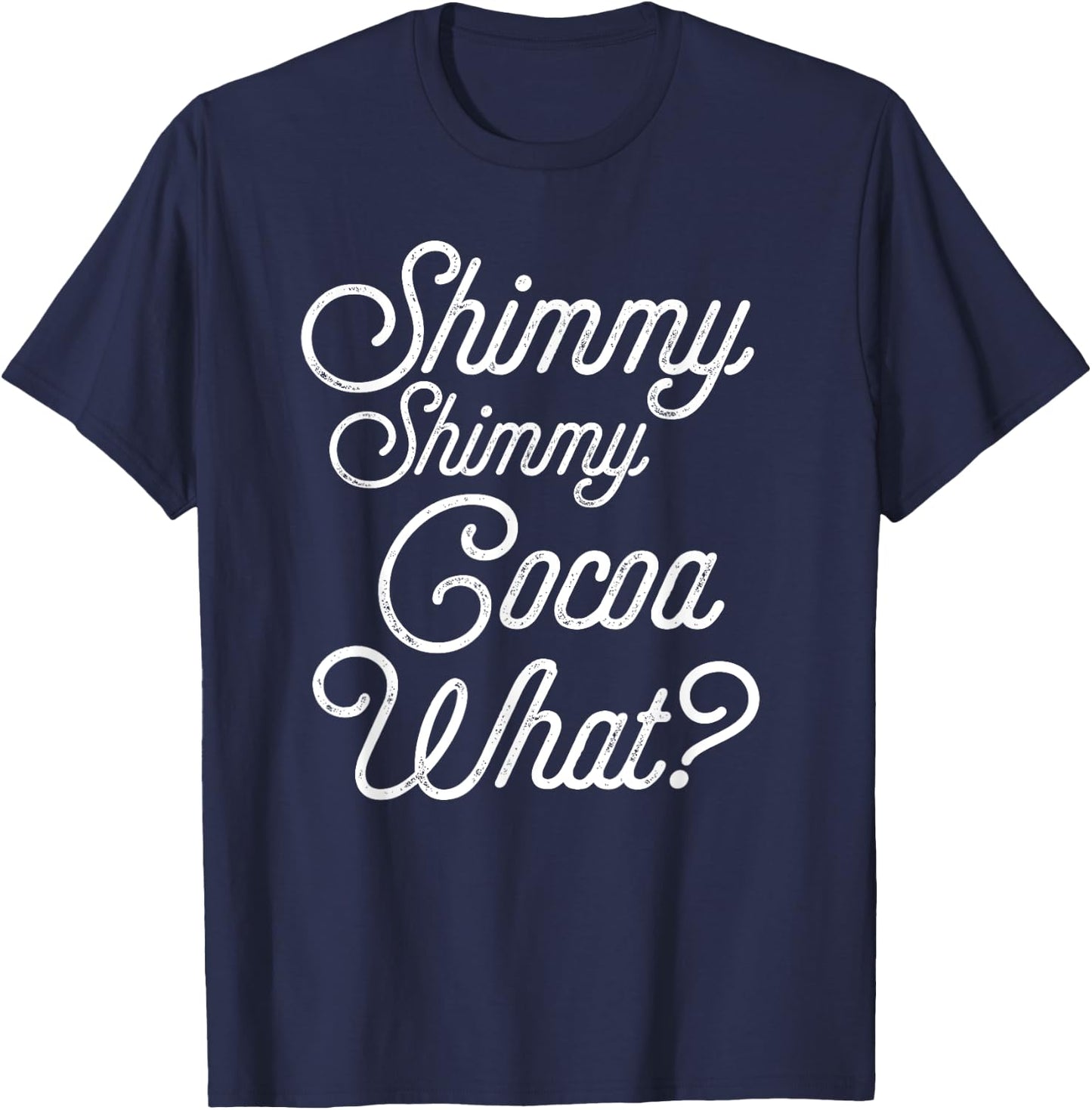 Shimmy Shimmy Cocoa What? T-Shirt - T-Shirt | Navy