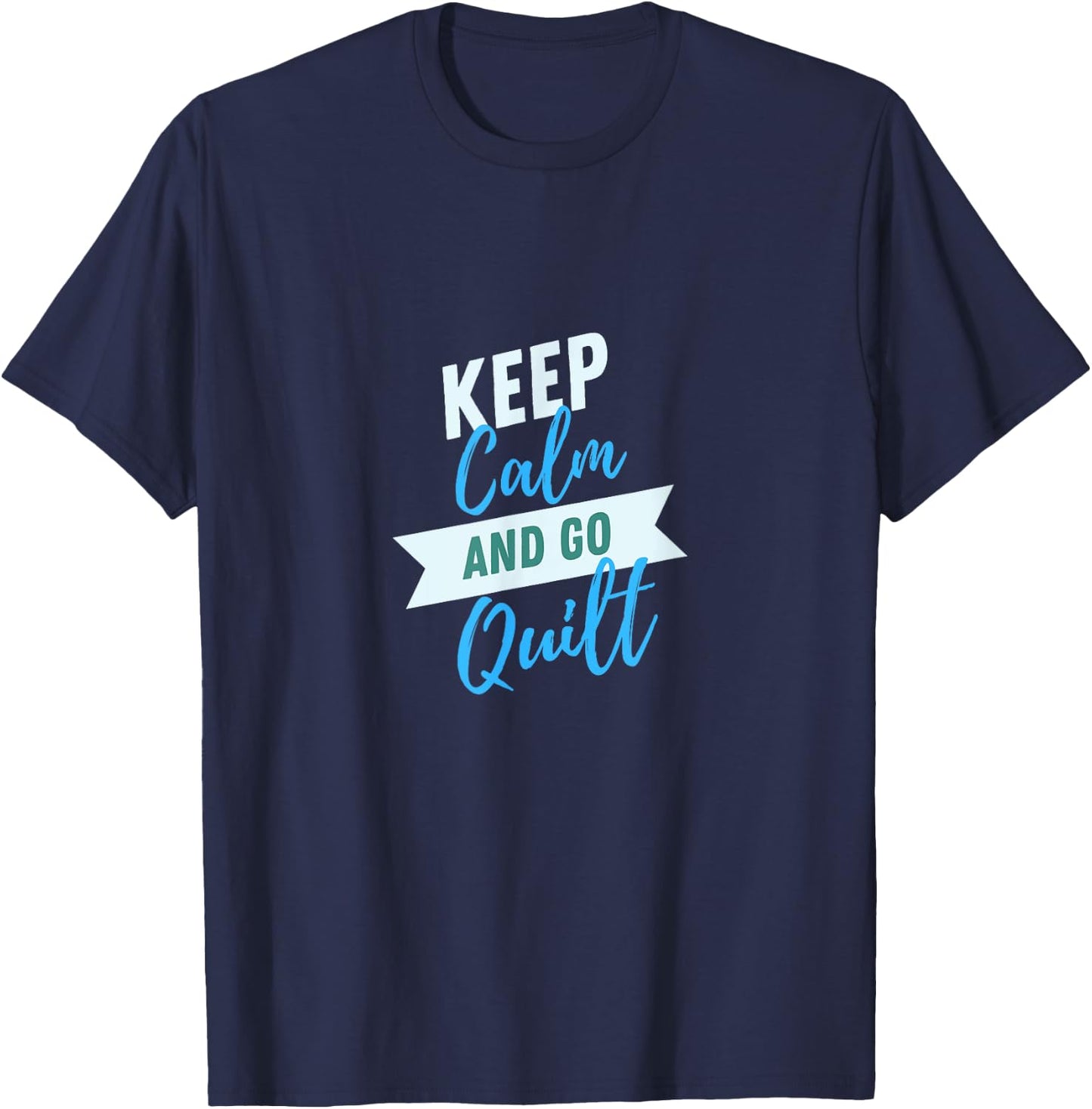 Keep Calm And Go Quilt Sewing Quilters Patchwork T-Shirt - T-Shirt | Navy