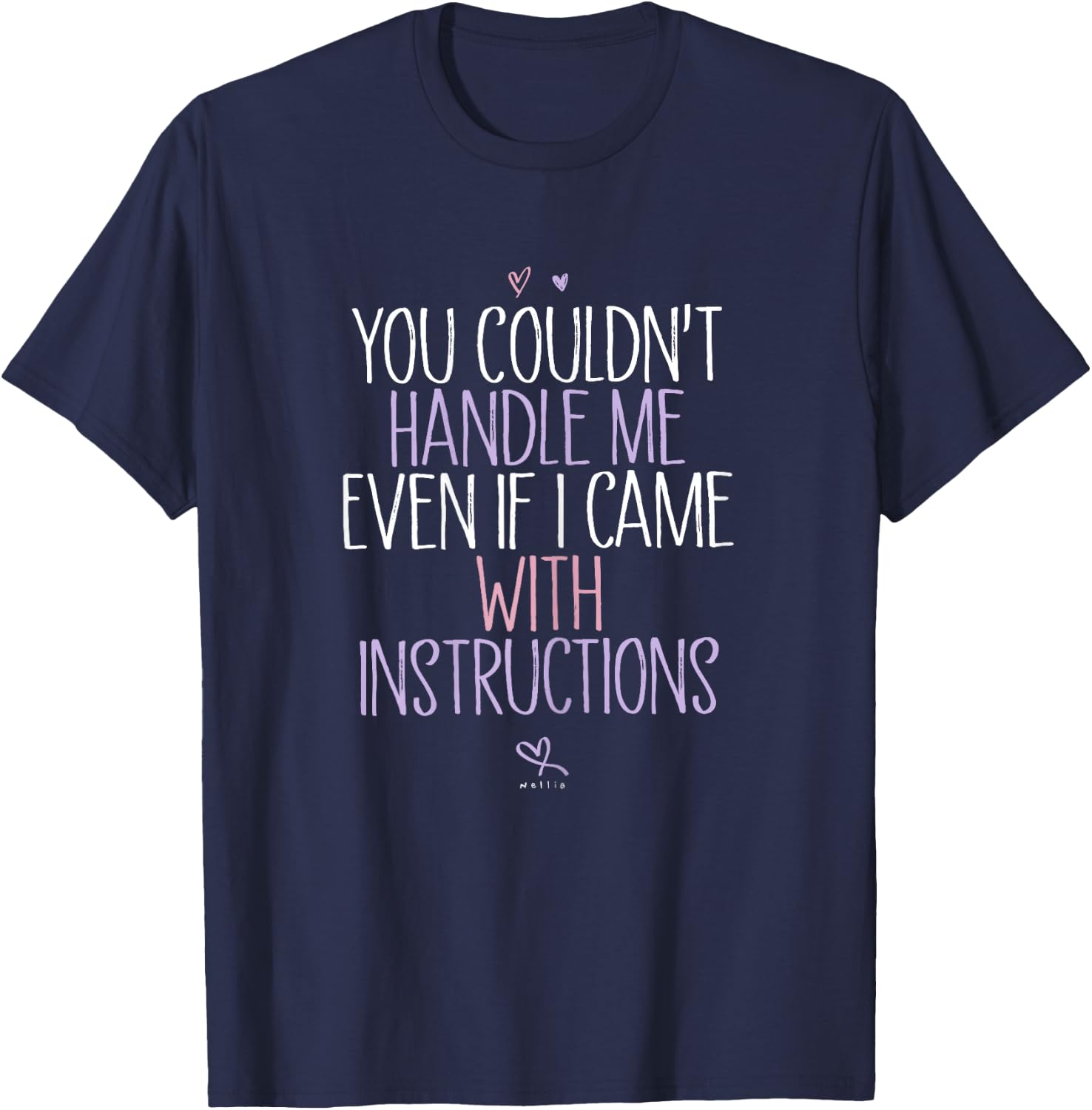 You Couldnt Handle Me Even if I came with Instructions T-Shirt - T-Shirt | Navy
