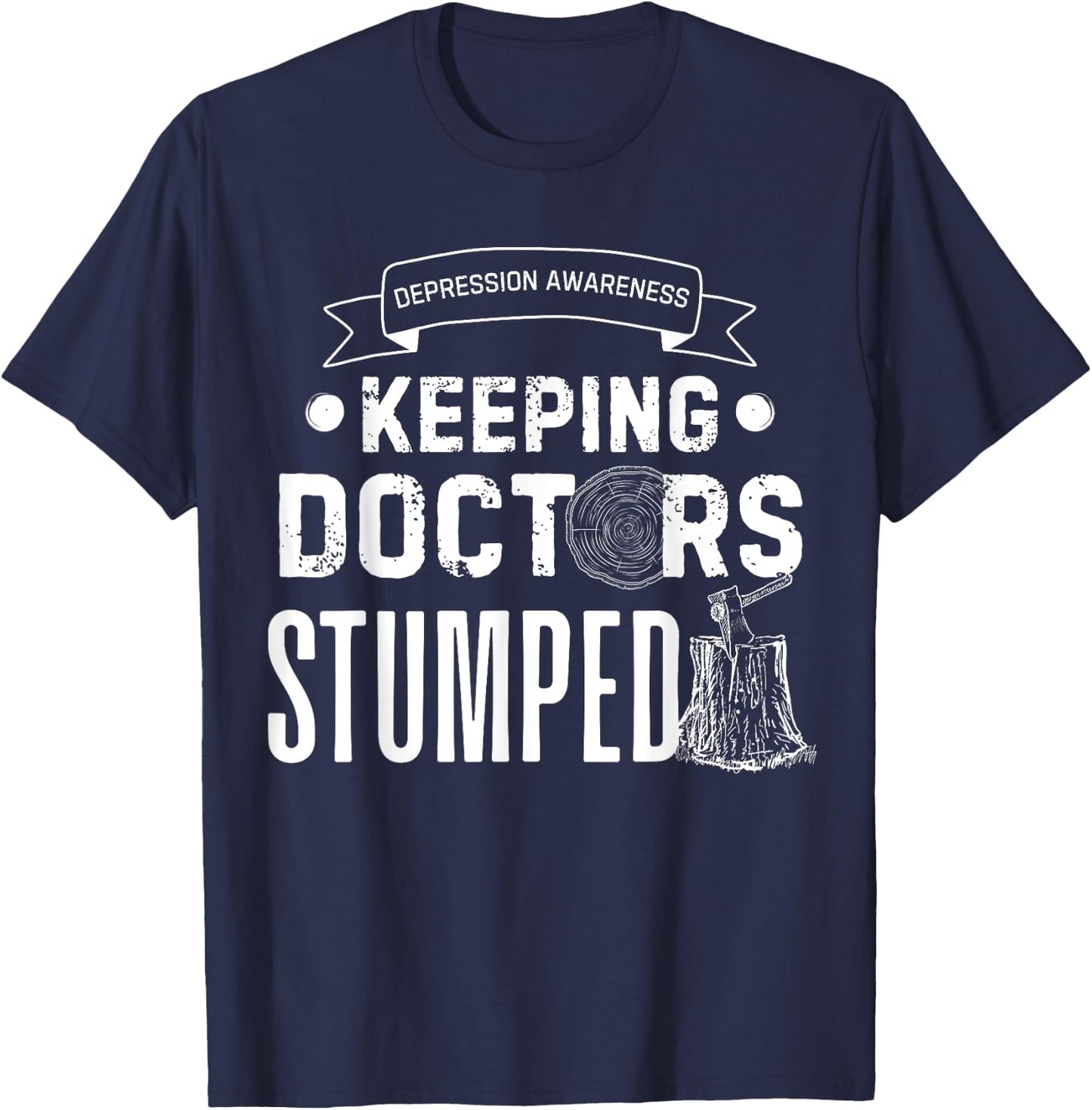 Keeping Doctors Stumped Depression T-Shirt - T-Shirt | Navy