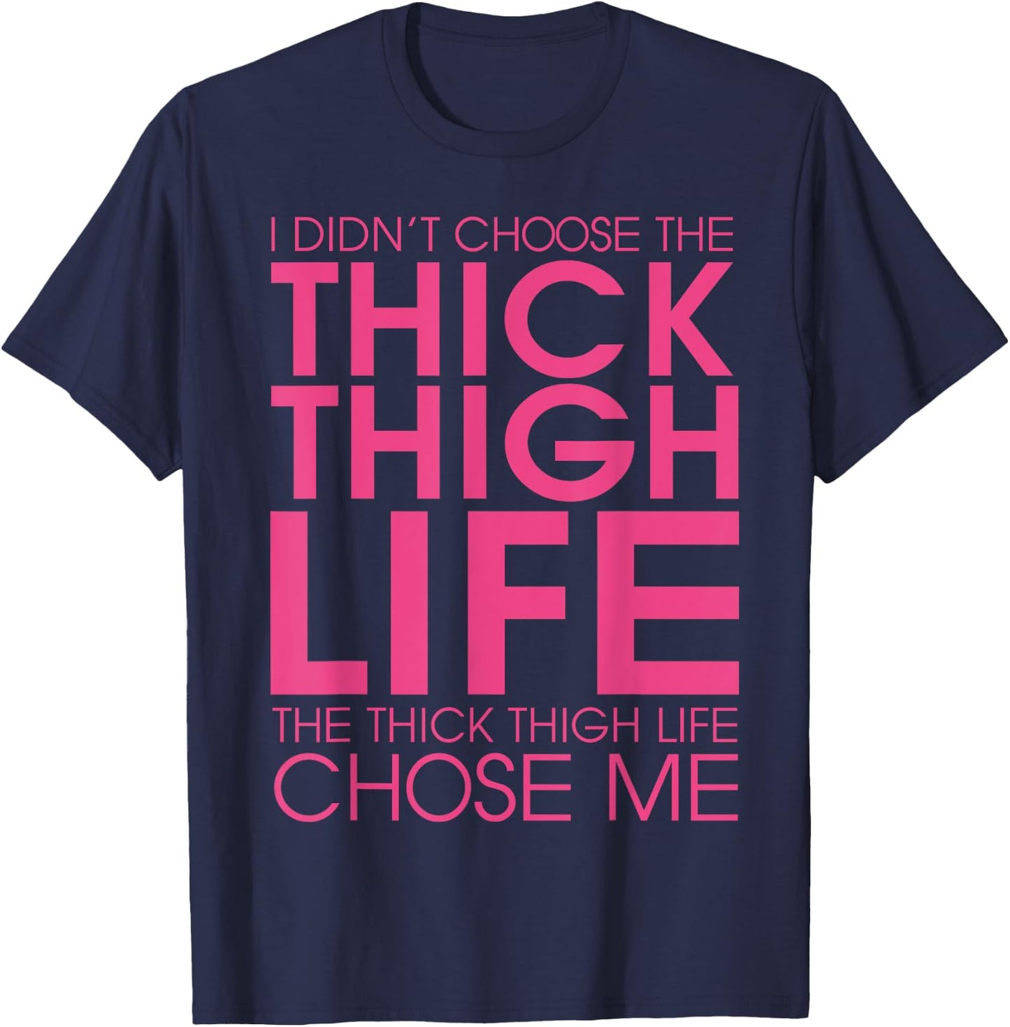 I Didn't Choose the Thick Thigh Life It Chose Me Shirt-funny T-Shirt - T-Shirt | Navy