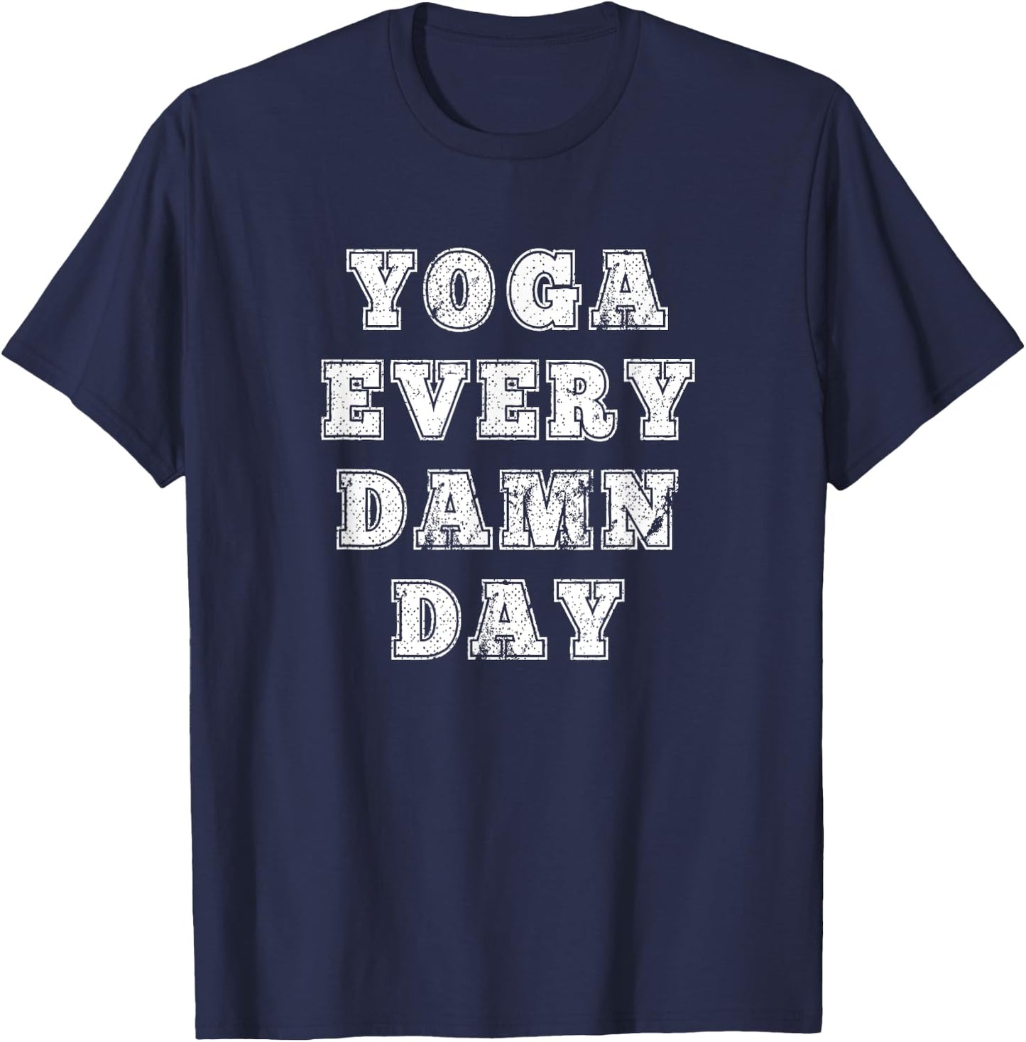 Yoga Every Damn Day for Yoga lovers and Fitness Enthusiast T-Shirt - T-Shirt | Navy