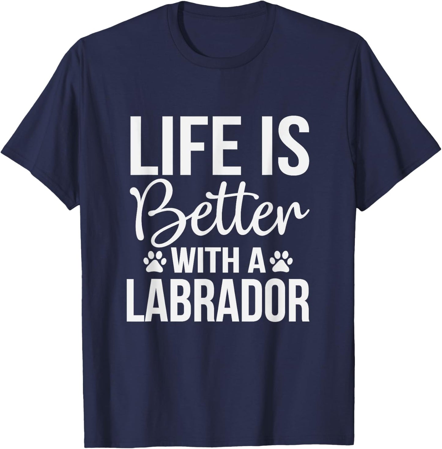 Life Is Better With Labrador - Labrador Lover Shirt Gift T-Shirt - T-Shirt | Navy