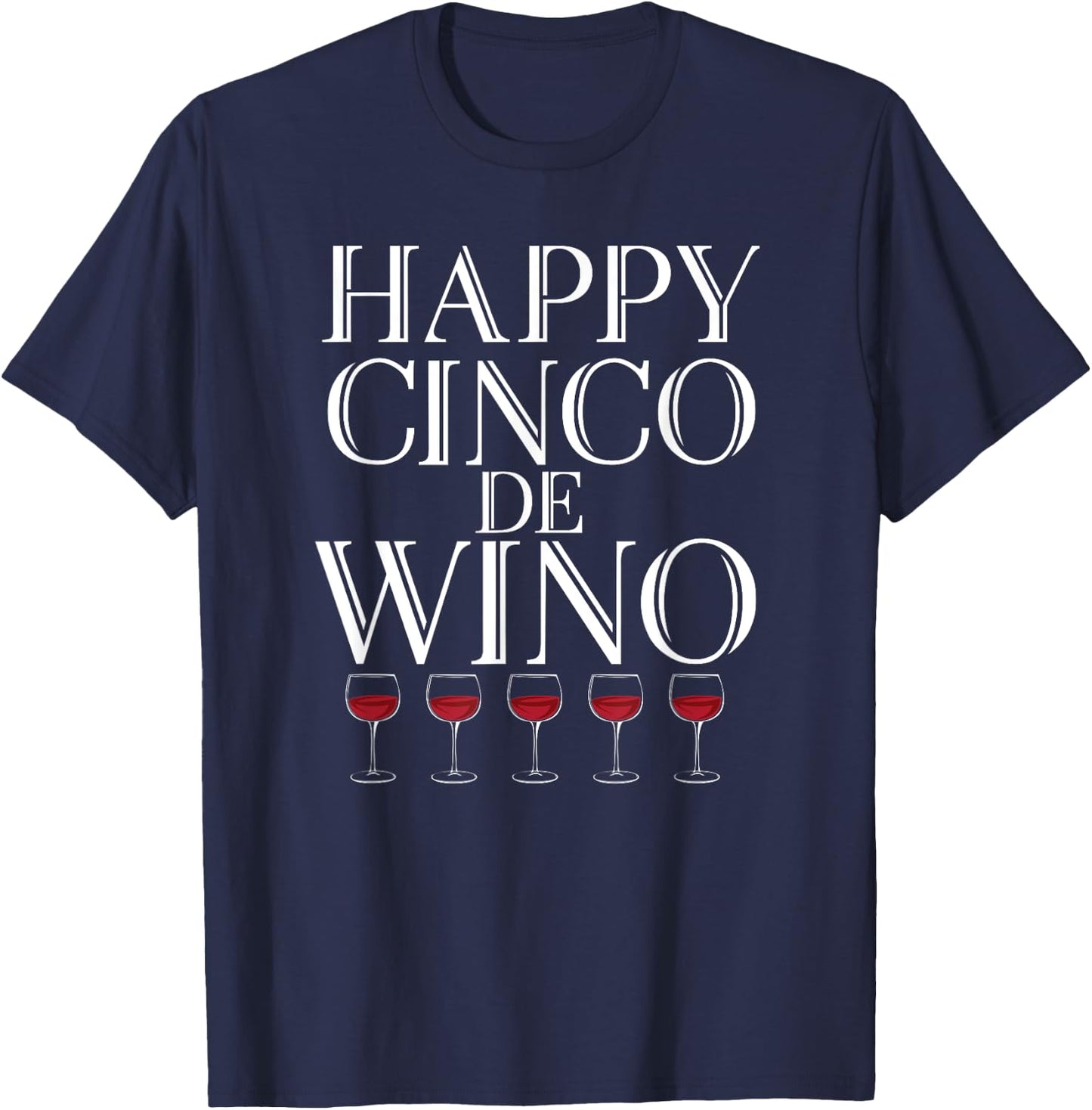 Happy Cinco De Wino - Funny Wine Lover T Shirt T-Shirt - T-Shirt | Navy
