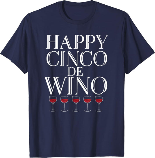 Happy Cinco De Wino - Funny Wine Lover T Shirt T-Shirt - T-Shirt | Navy