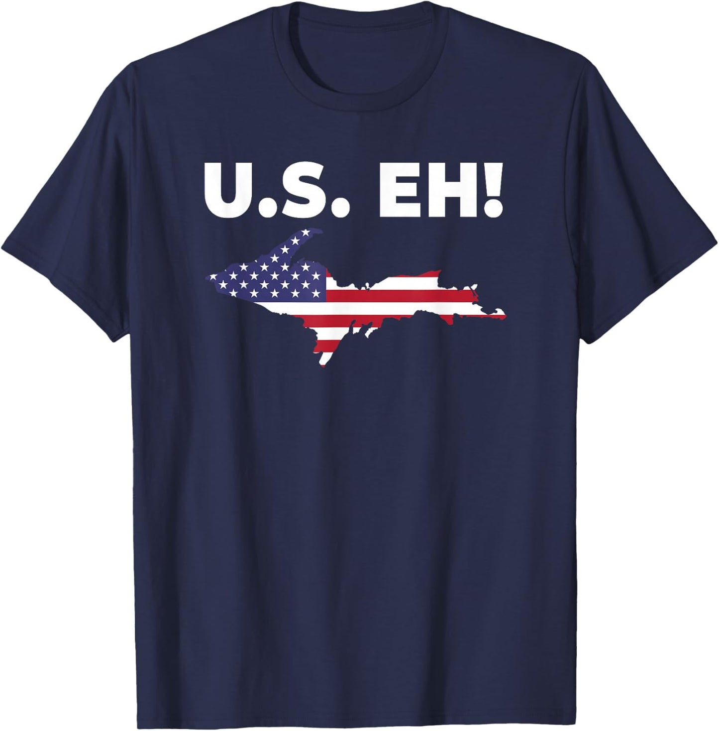U.S. Eh! USA Patriotic Upper Peninsula Michigan Yooper T-Shirt - T-Shirt | Navy