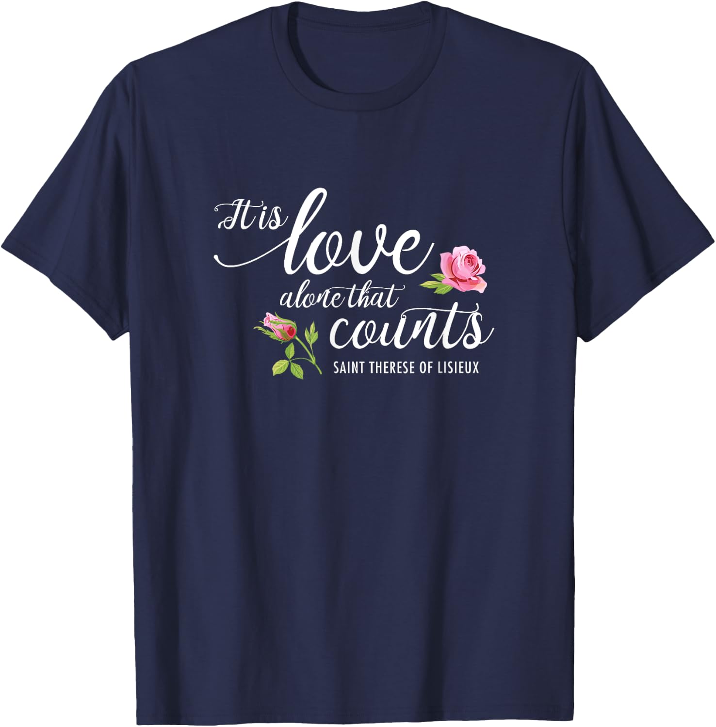 It Is Love Alone That Counts St. Therese of Lisieux Carmel T-Shirt - T-Shirt | Navy