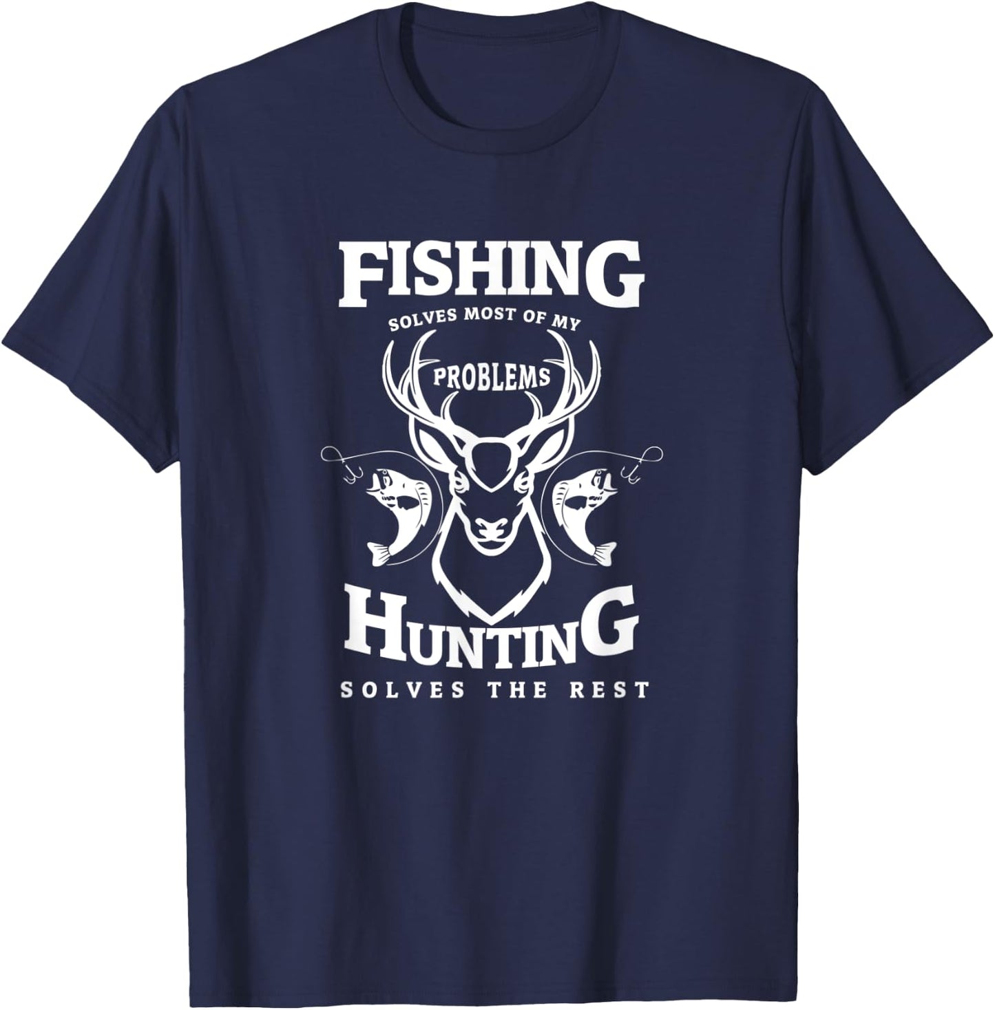 Fishing Solves Most Of My Problems Hunting Solves The Rest T-Shirt - T-Shirt | Navy