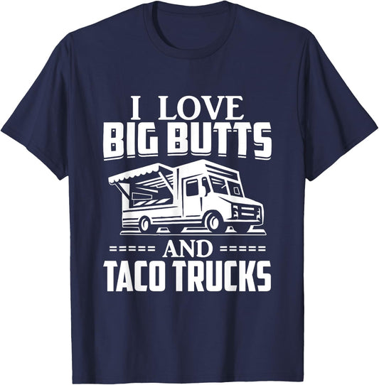 I Love Big Butts And Taco Trucks T Shirt Mexican Food Lover T-Shirt - T-Shirt | Navy