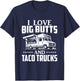 I Love Big Butts And Taco Trucks T Shirt Mexican Food Lover T-Shirt - T-Shirt | Navy