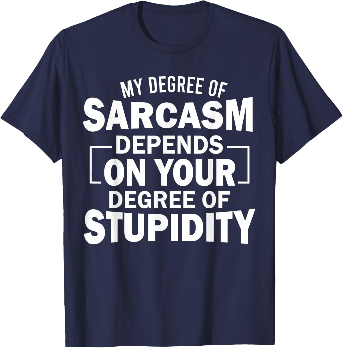 My Level Of Sarcasm Depends On Your Level Of Stupidity T-Shirt - T-Shirt | Navy