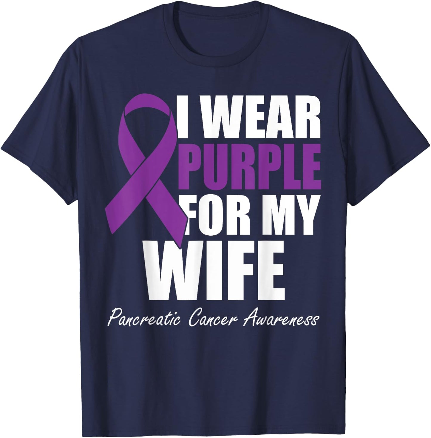 I Wear Purple For My Wife Pancreatic Cancer Awareness T-Shirt - T-Shirt | Navy