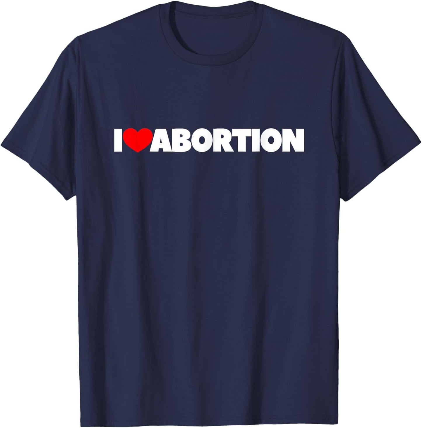 I Love (Heart) Abortion T-Shirt - T-Shirt | Navy