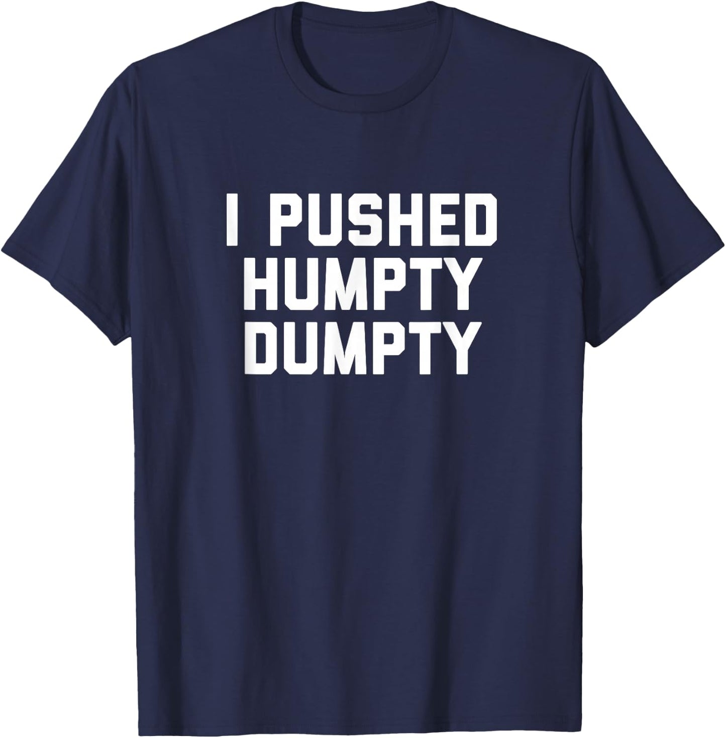 I Pushed Humpty Dumpty T-Shirt - T-Shirt | Navy