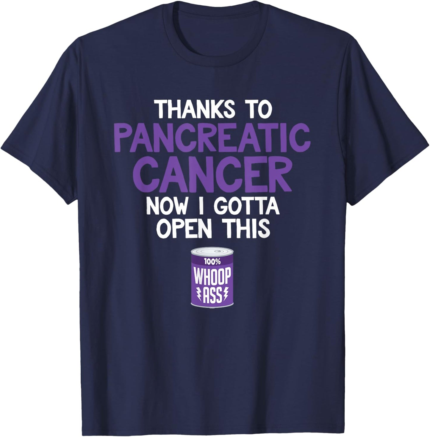 Open a Can of Whoop Ass on Pancreatic Cancer | Funny T-Shirt - T-Shirt | Navy