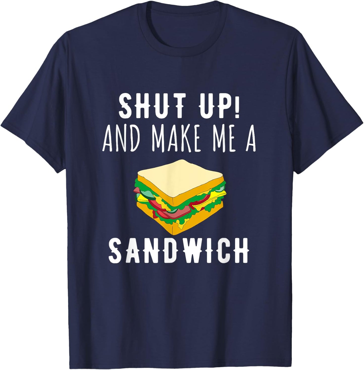 Shut Up & Make Me A Sandwich Funny T-Shirt - T-Shirt | Navy