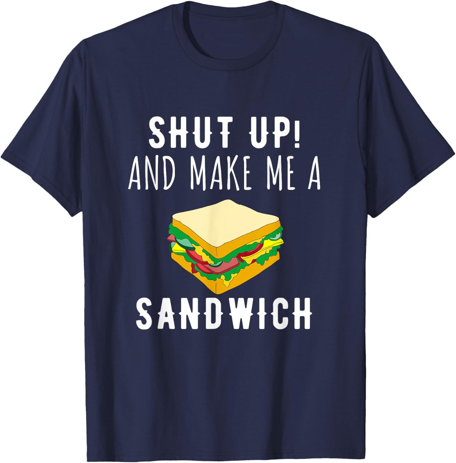 Shut Up & Make Me A Sandwich Funny T-Shirt - T-Shirt | Navy