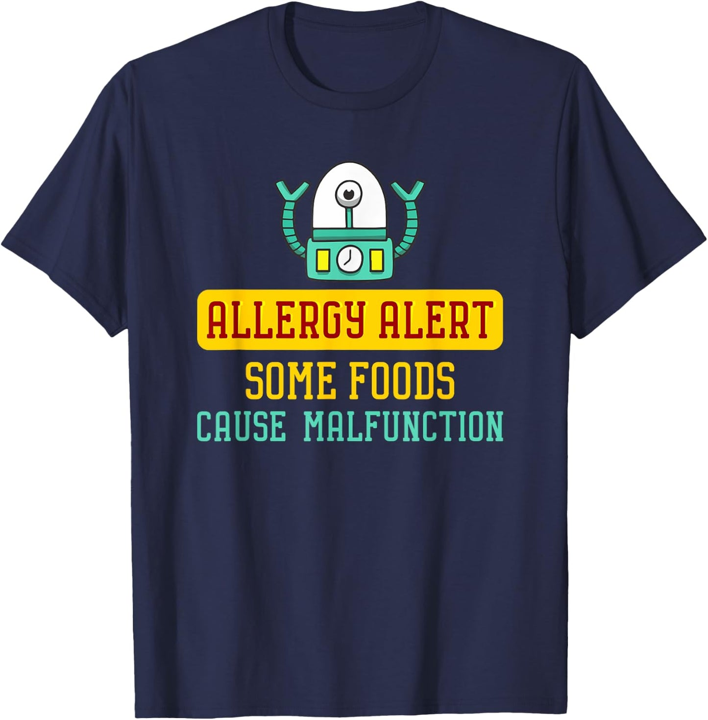Some Foods Cause Malfunction Funny Allergy Alert Robot T-Shirt - T-Shirt | Navy
