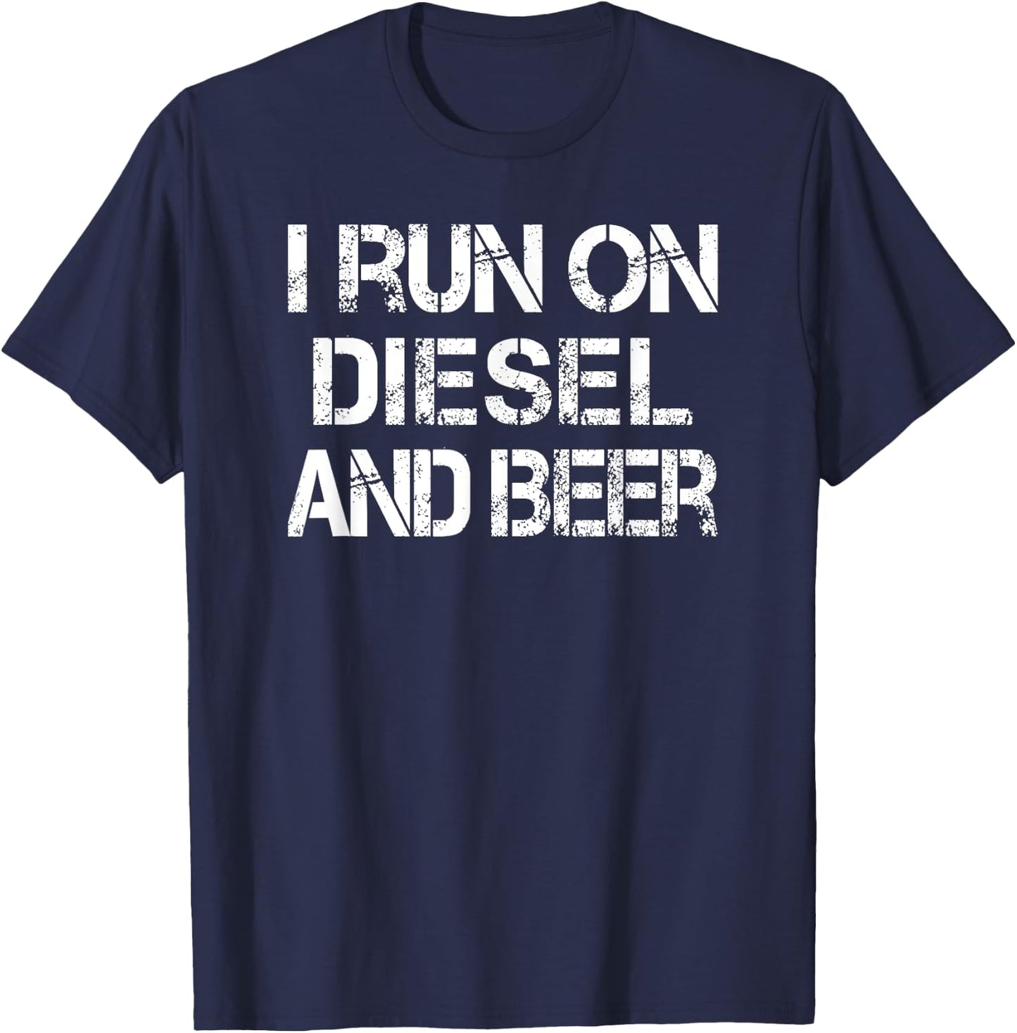 Diesel Beer Saying Meme I Run on Diesel and Beer T-Shirt - T-Shirt | Navy