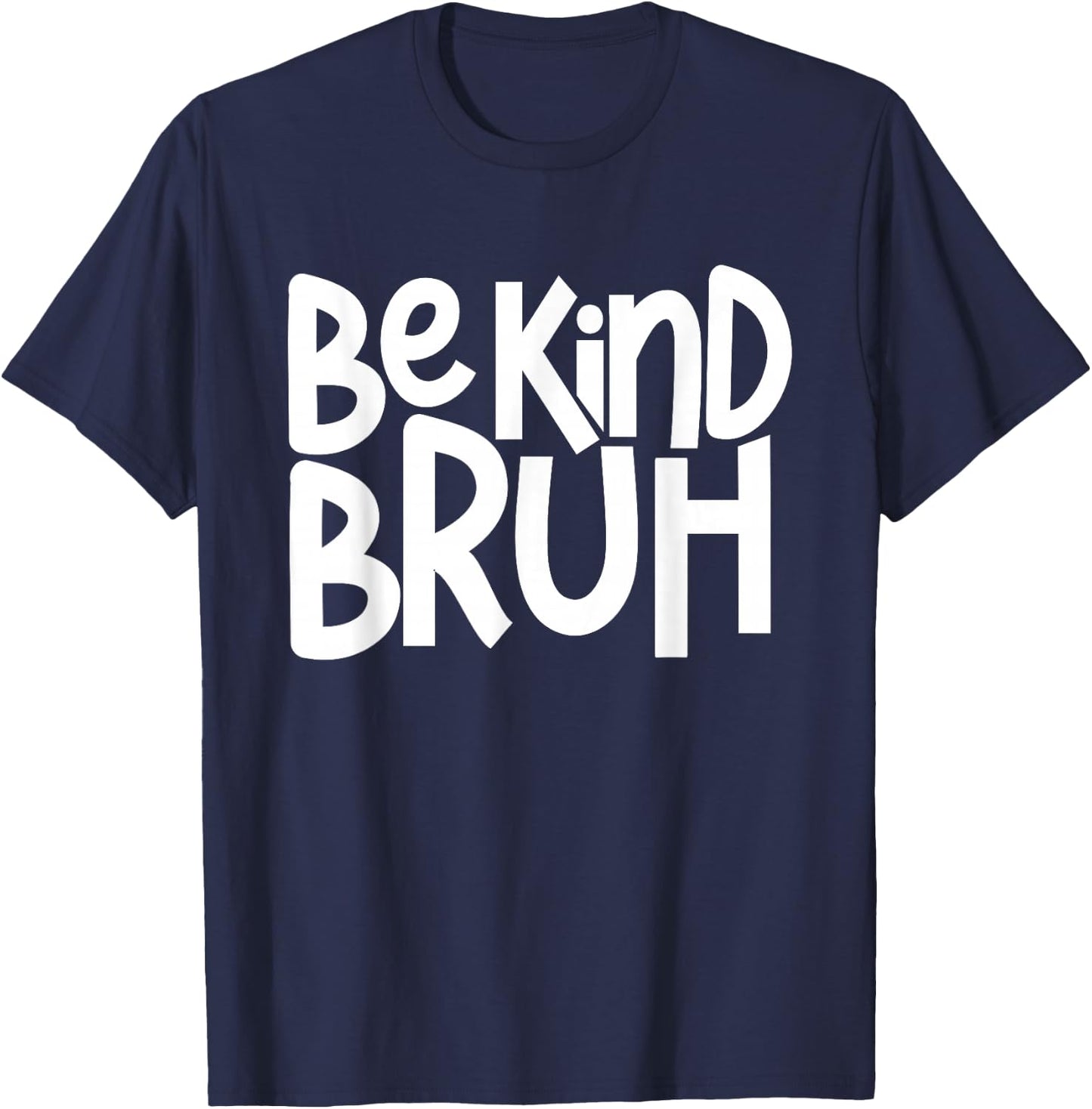 Be Kind Bruh Anti Bullying Kindness Week Unity Day T-Shirt - T-Shirt | Navy