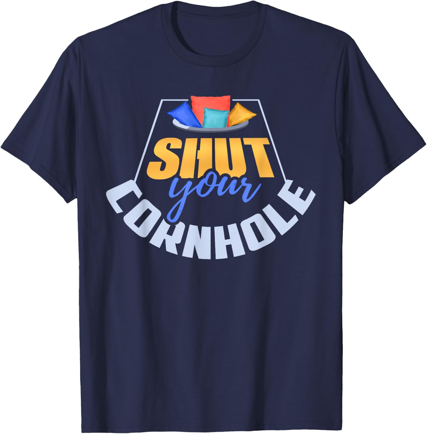 Funny Shut Your Cornhole Bean Bag Toss Game T-Shirt - T-Shirt | Navy