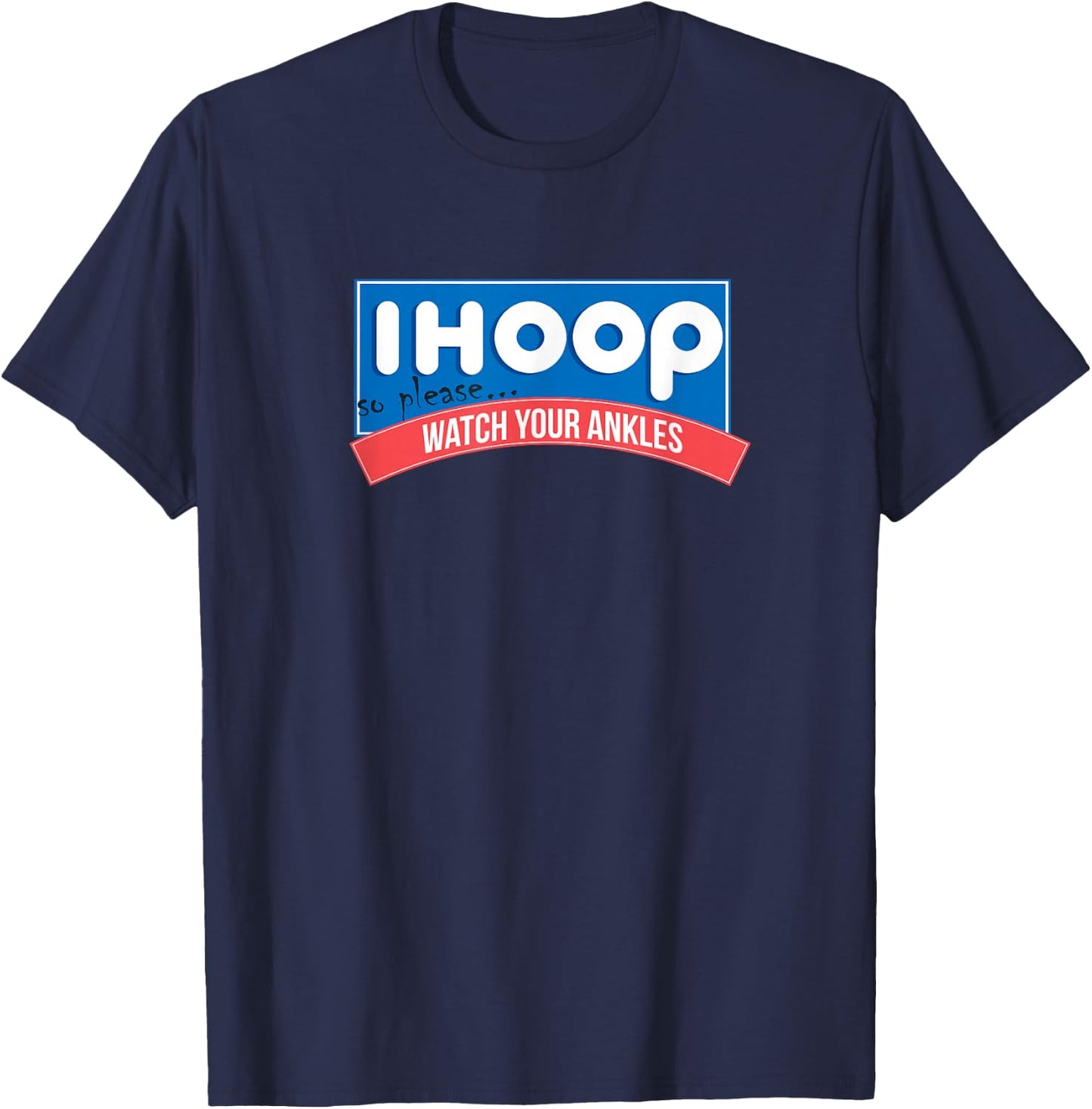 Watch Your Ankles Ihoop Basketball Shirt T-Shirt - T-Shirt | Navy