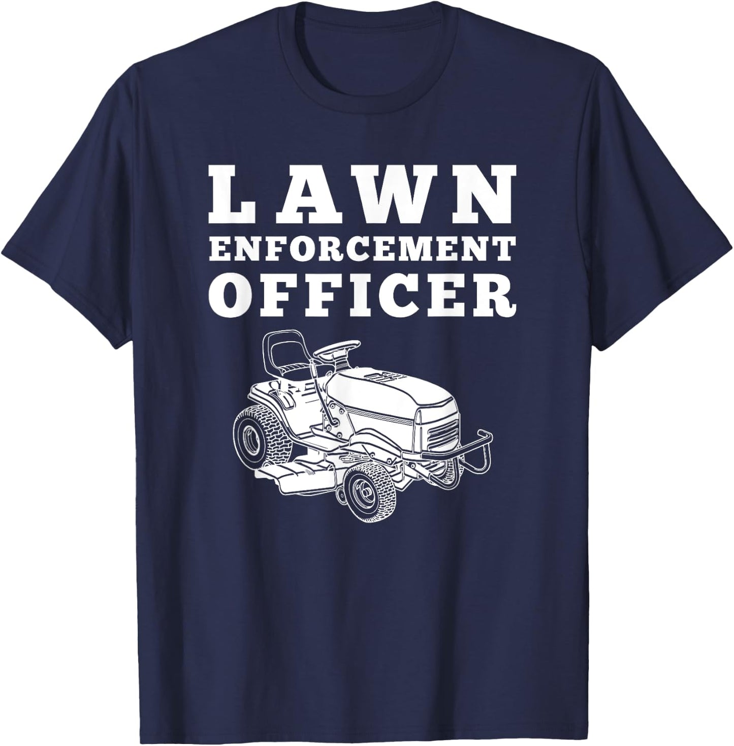 Lawn Enforcement Officer Mowing , Funny Lawnmower T-Shirt - T-Shirt | Navy