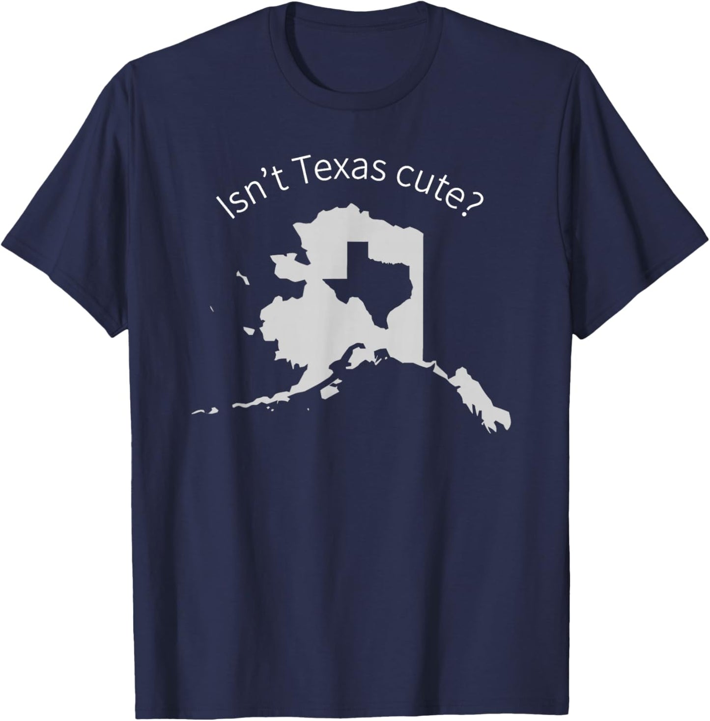 Love Alaska Isn't Texas Cute T-Shirt - T-Shirt | Navy