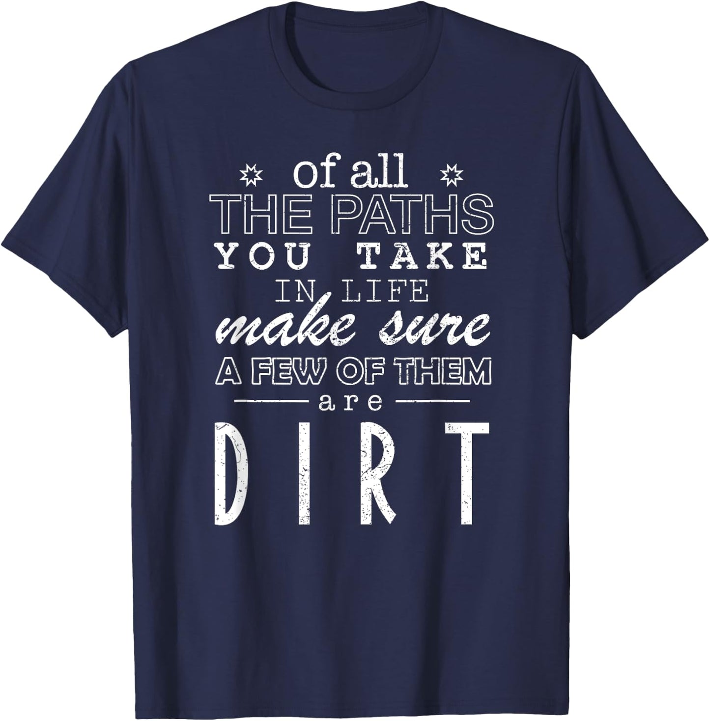 Of All The Paths You Take In Life Make Sure A Few Of Shirt T-Shirt - T-Shirt | Navy