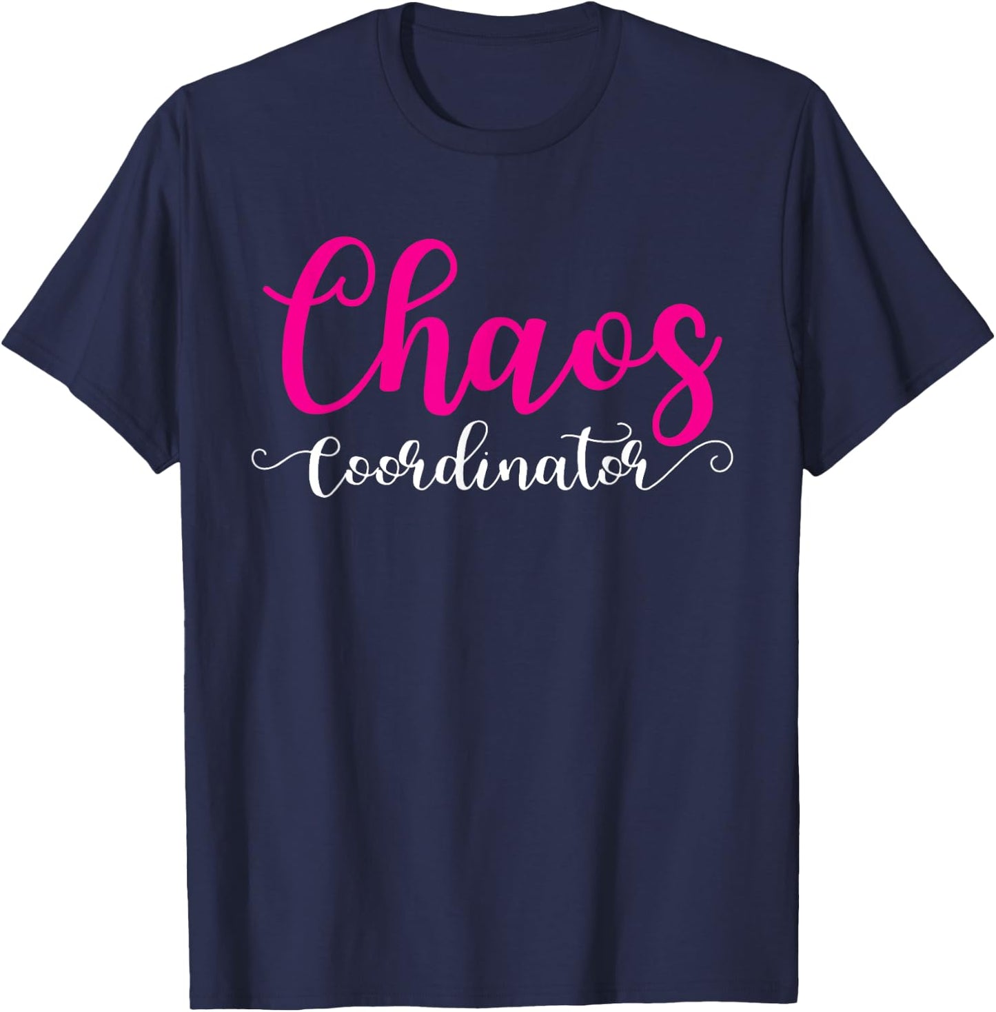 Chaos Coordinator Shirt For Mom T-Shirt - T-Shirt | Navy