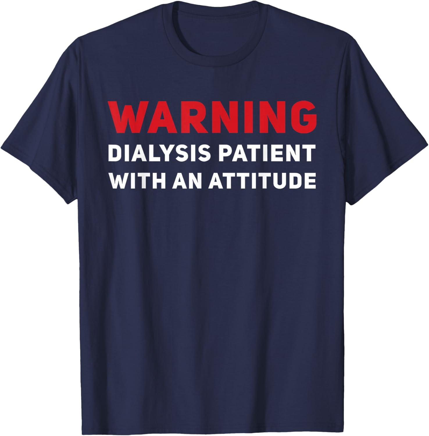 Funny Kidney Dialysis Patient With An Attitude T-Shirt - T-Shirt | Navy