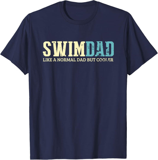 Swim Dad Like A Normal Dad But Cooler Shirt Swimer Dad Gifts T-Shirt - T-Shirt | Navy