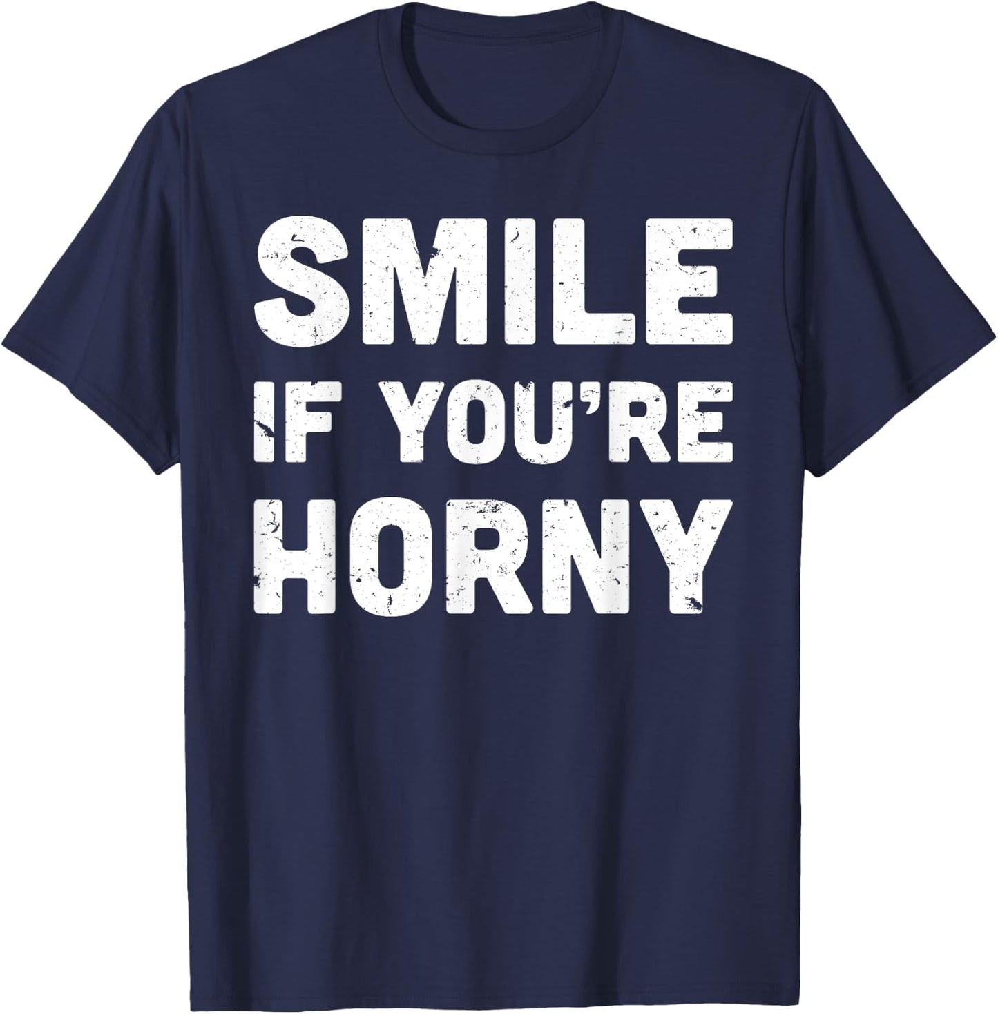 Smile If You're Horny Funny Adult Gag Gift T-Shirt - T-Shirt | Navy