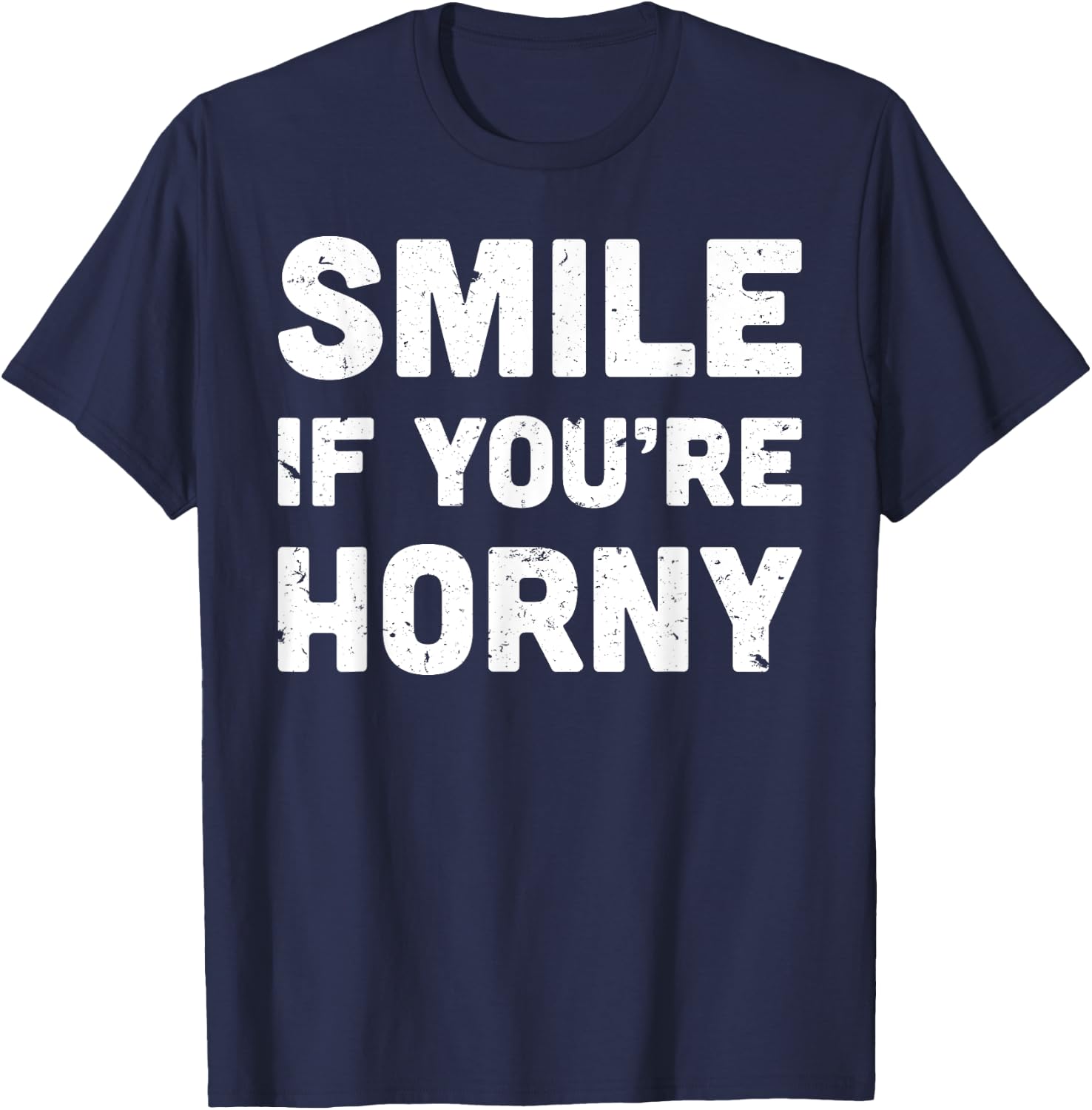 Smile If You're Horny Funny Adult Gag Gift T-Shirt - T-Shirt | Navy