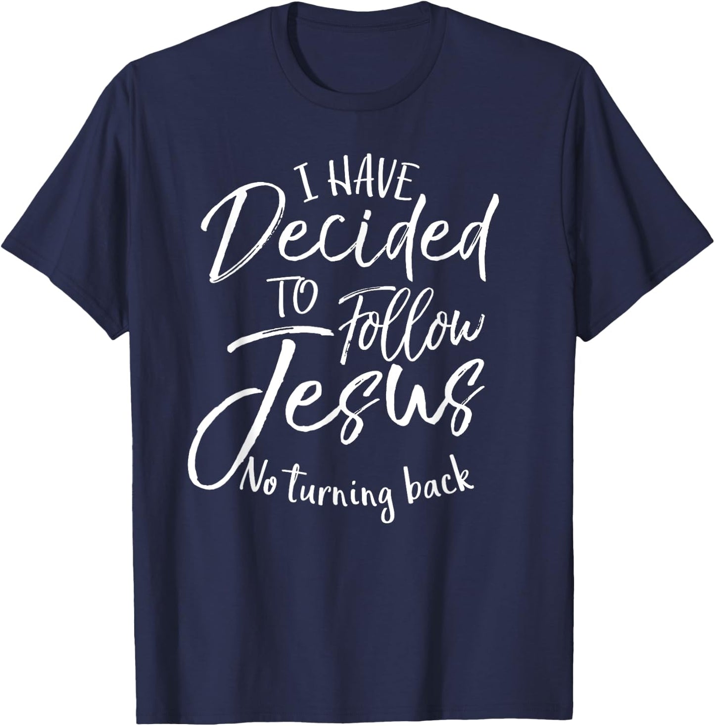 Baptism Gift I Have Decided to Follow Jesus No Turning Back T-Shirt - T-Shirt | Navy