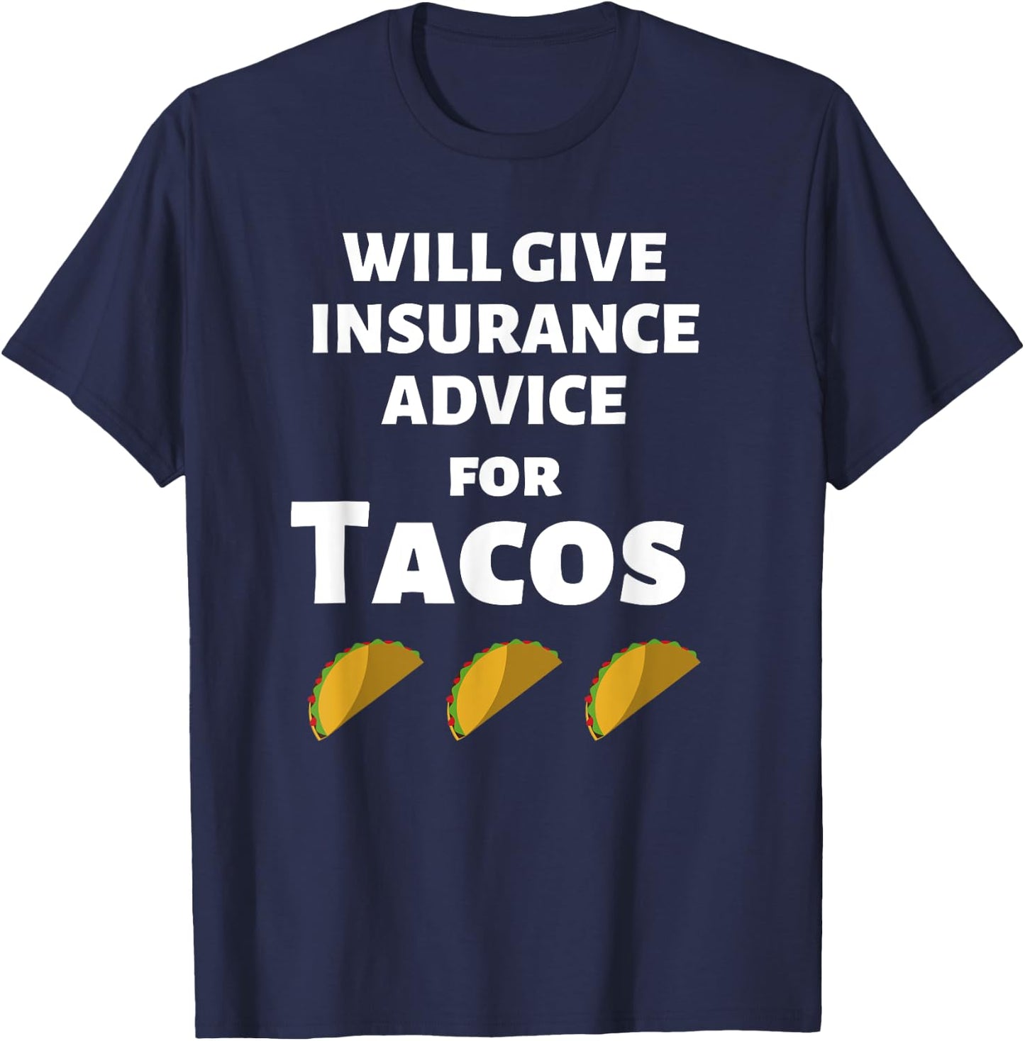 Insurance Advice Funny Agent Life Car Officer Taco Humor T-Shirt - T-Shirt | Navy