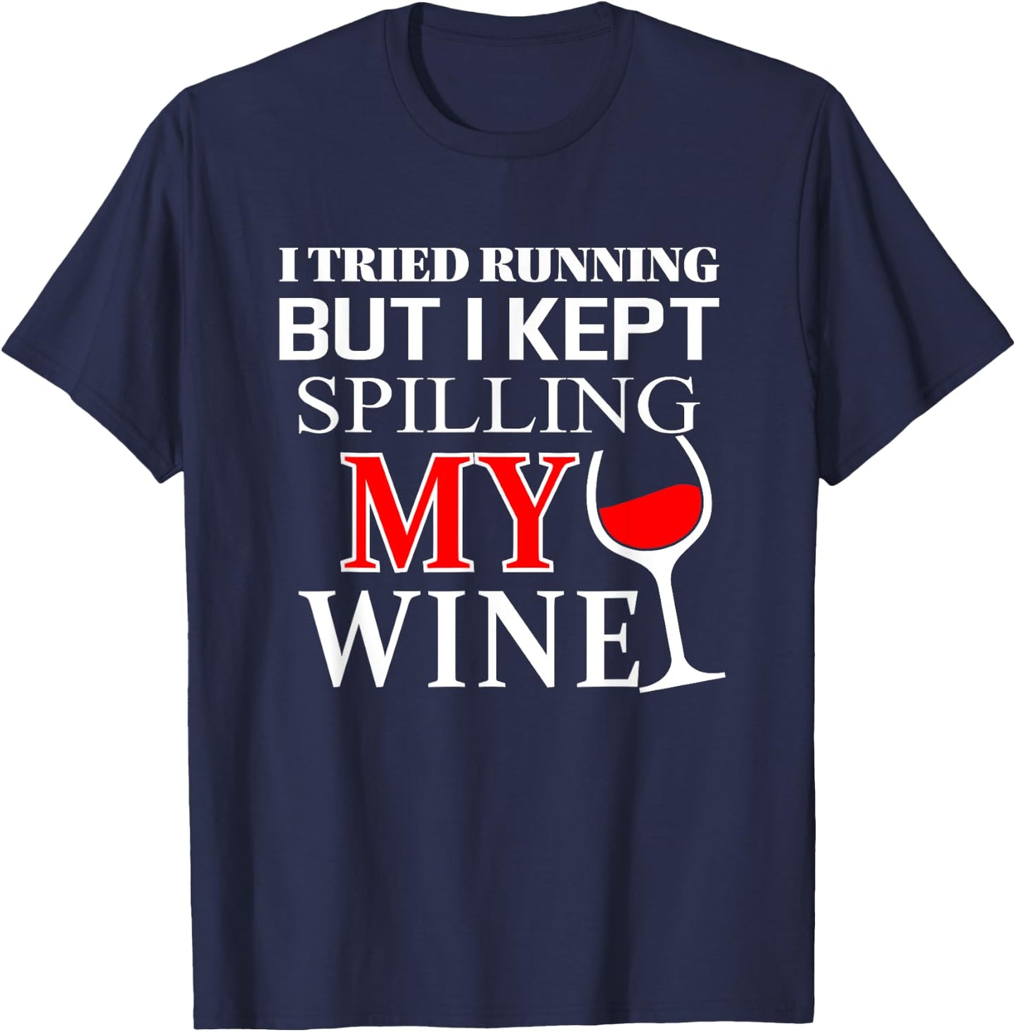 I tried Running but I Kept Spilling My Wine | funny T-Shirt - T-Shirt | Navy